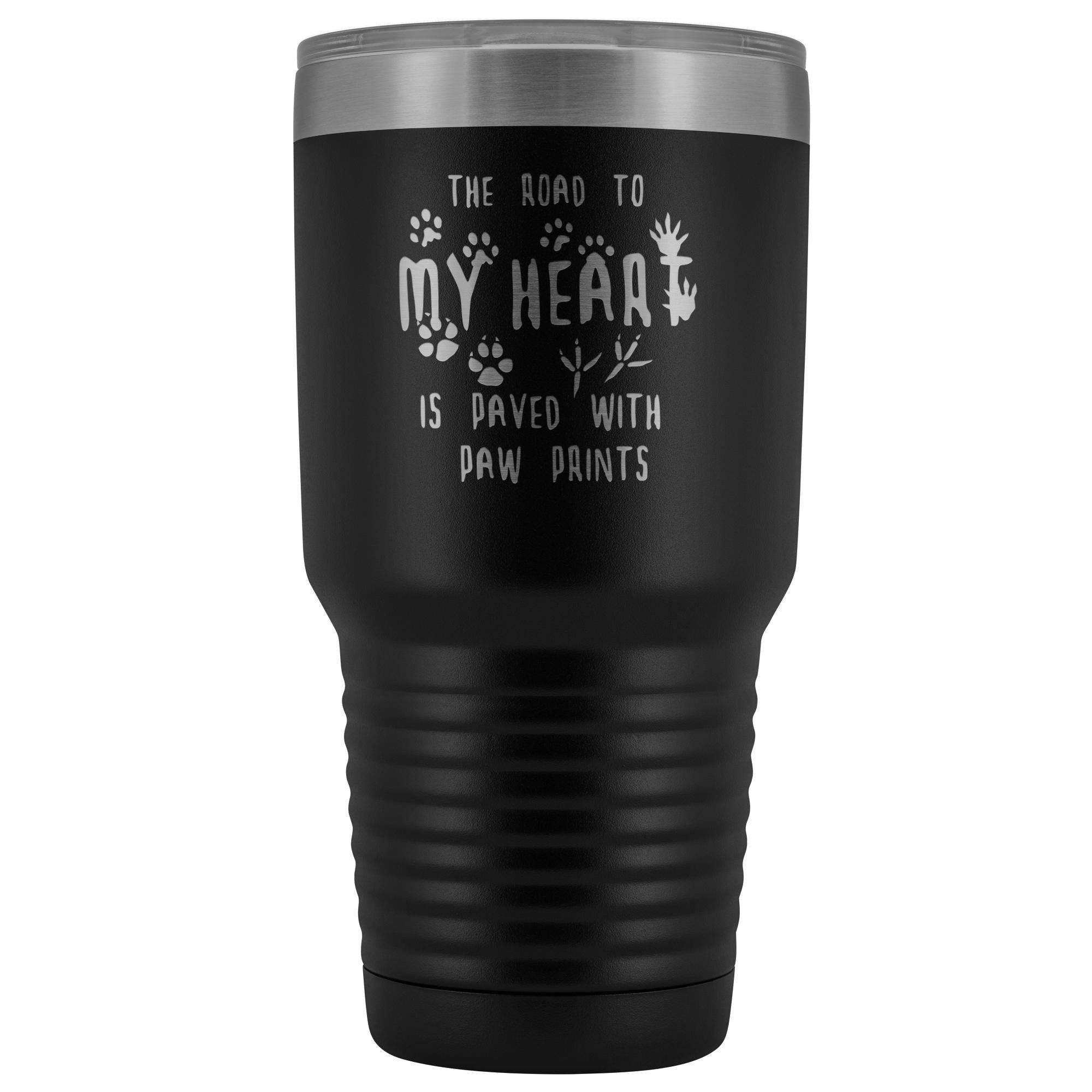 30oz Vacuum Tumbler - The Road to My Heart is Paved with Paw Prints - Polar Camel Stainless Steel