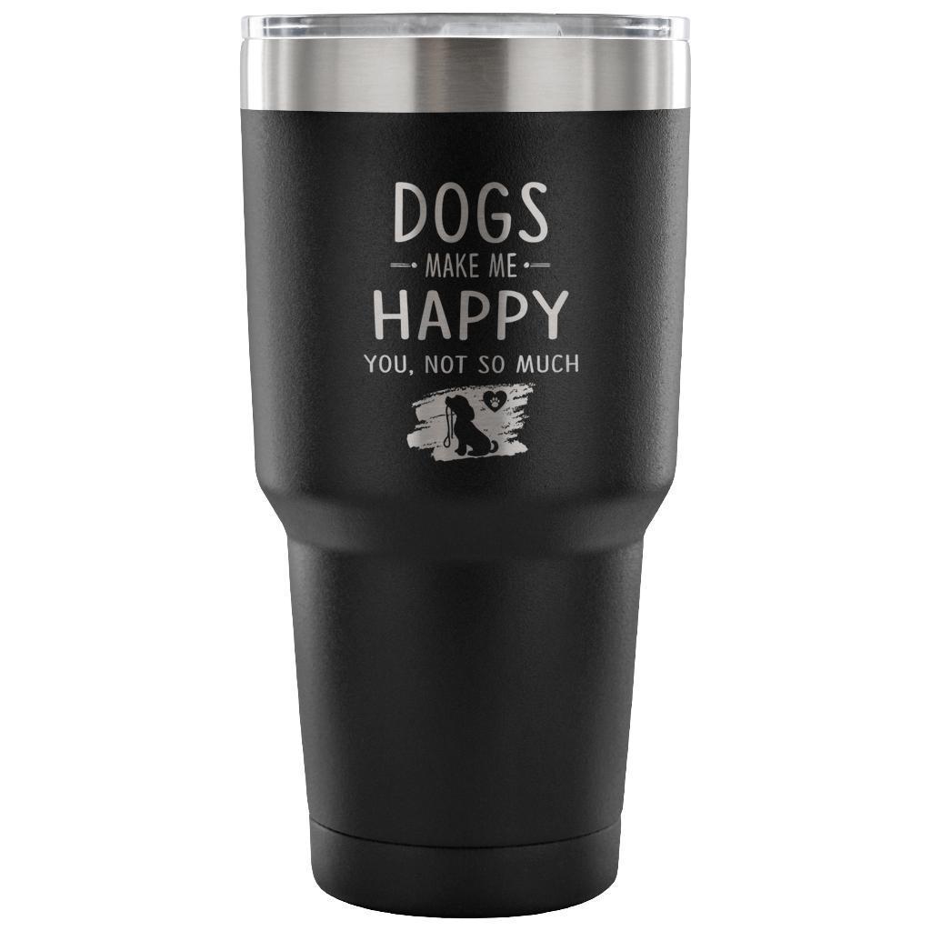 Dogs Make Me Happy 30oz Vacuum Insulated Tumbler - Double Wall Powder Coated Laser Etched