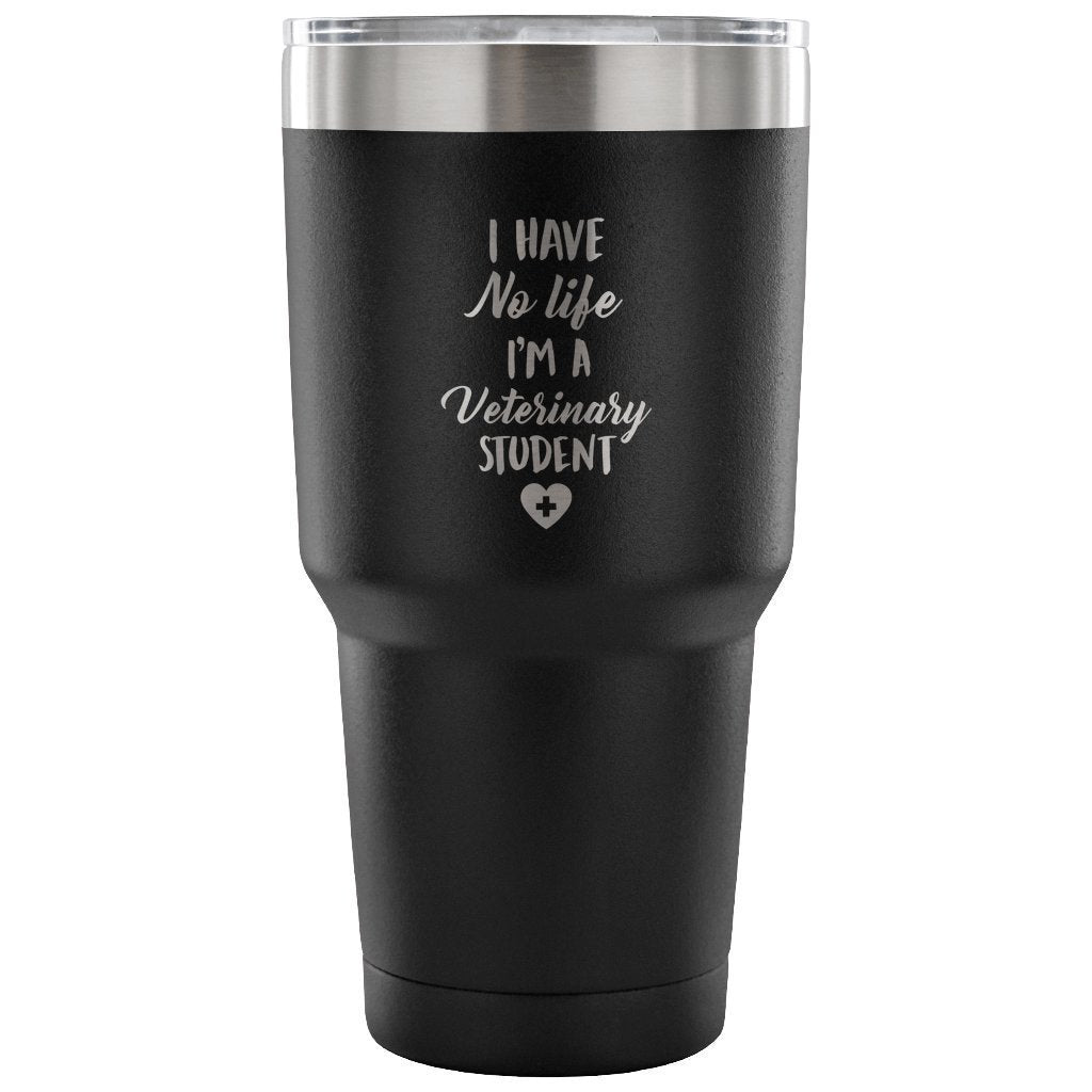 I Have No Life I'm a Vet Student 30oz Vacuum Insulated Tumbler