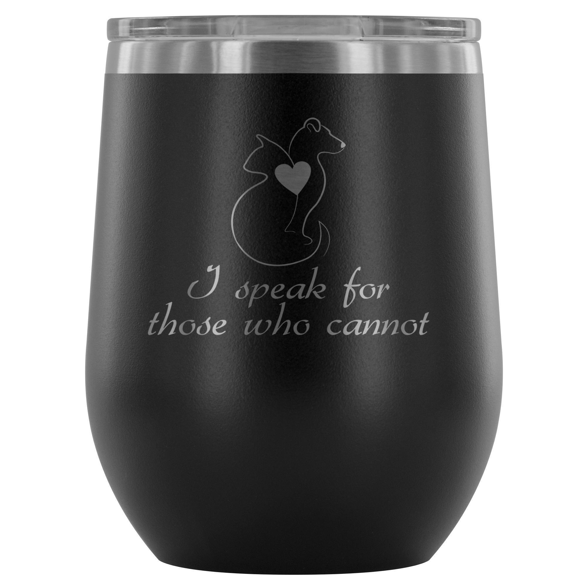 I Speak for Those Who Cannot 12oz Stainless Steel Wine Tumbler - Animal Rescue Insulated