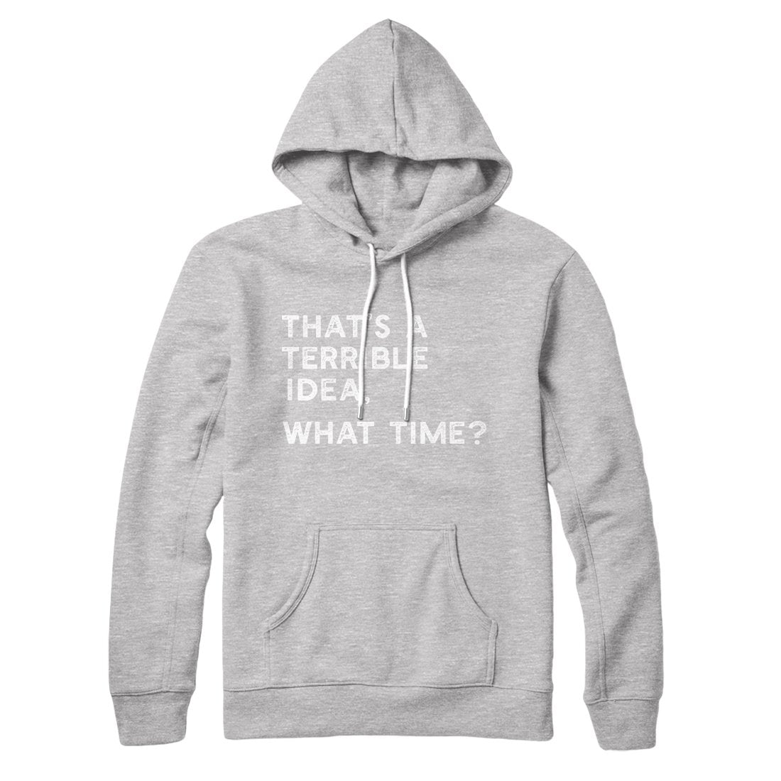 That's A Terrible Idea What Time Unisex Cotton Polyester Pullover Hoodie with Hood Drawcords Kangaroo Pocket