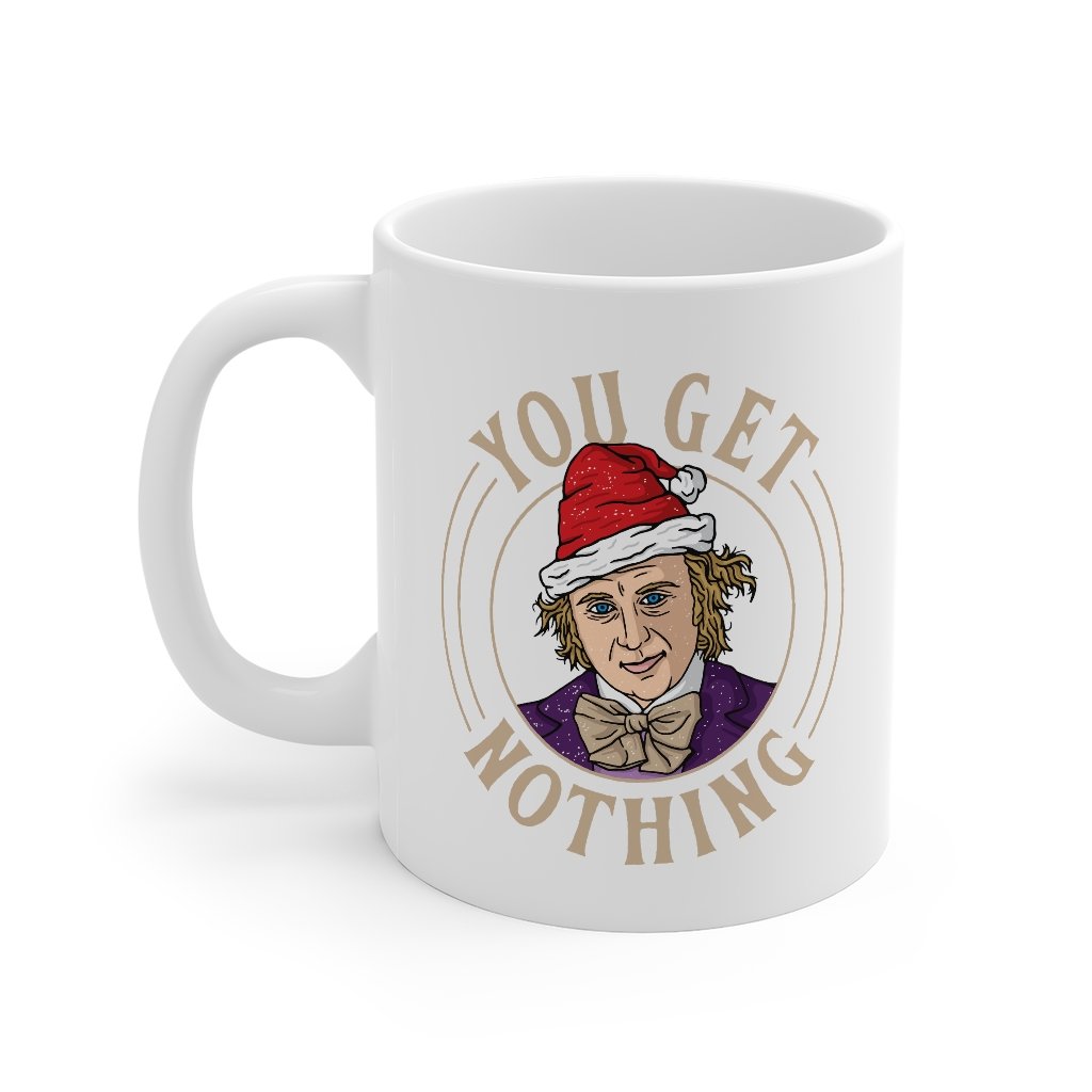 You Get Nothing Coffee Mug - White Ceramic, 11oz Classic Shape